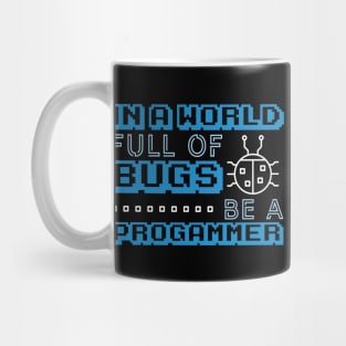 In a World Full of Bugs Be a Programmer Mug